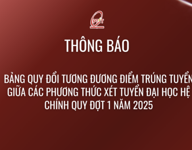 Thông báo bảng quy đổi tương đương điểm trúng tuyển giữa các phương thức xét tuyển đại học hệ chính quy đợt 1 năm 2025