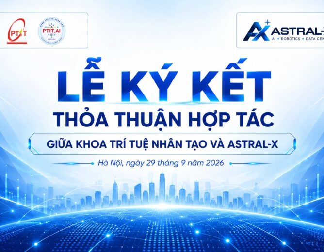 KHOA AI – PTIT KÝ KẾT THỎA THUẬN HỢP TÁC TOÀN DIỆN VỚI ASTRALX